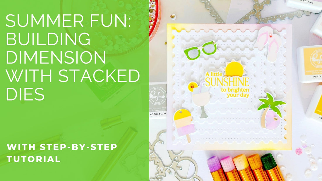 Summer Fun: Building Dimension with Stacked Dies | Kathleen Schmelz