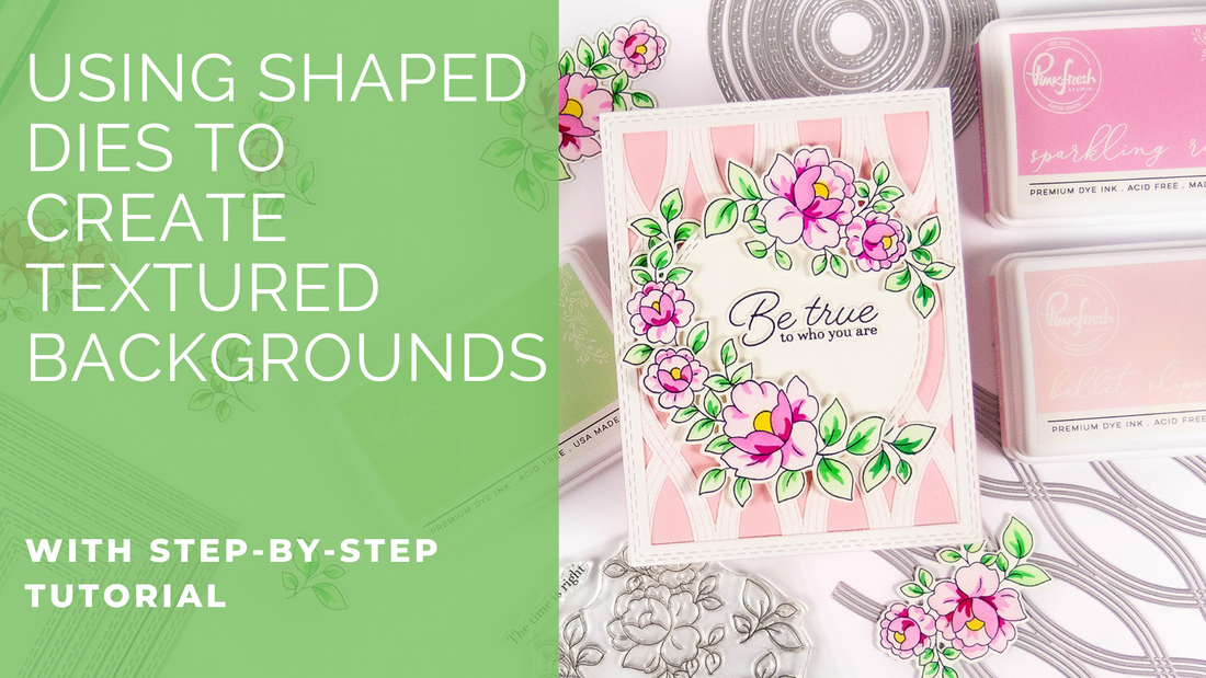 Using Shaped Dies to Create Textured Backgrounds and Dimension | Rachel Alvarado