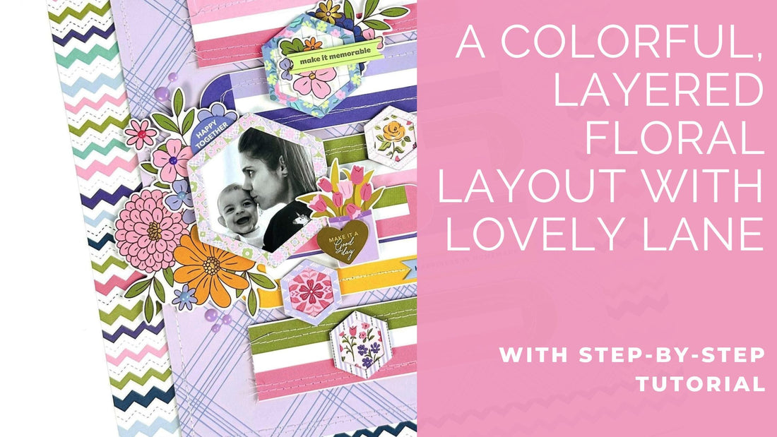 A Layered Floral Layout with Lovely Lane | Karlla Dauer