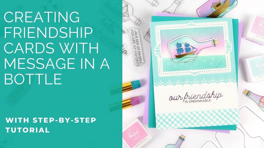 Creating Friendship Cards With Message In A Bottle | Rachel Alvarado