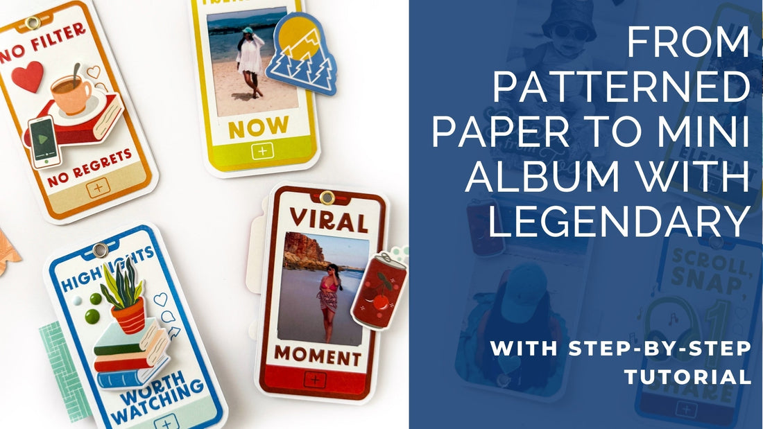 From Patterned Paper to Mini Album with Legendary
