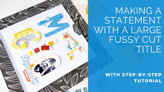 Make a Statement with a Large Fussy-Cut Title | Kathleen Schmelz