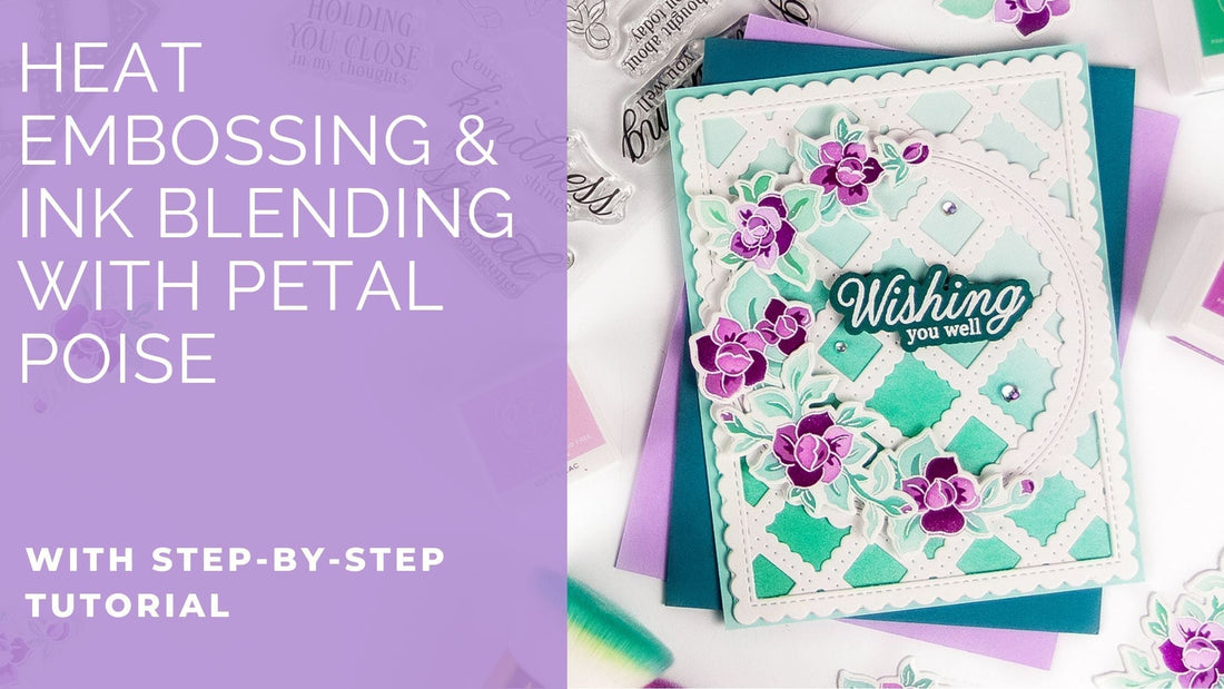 Heat Embossing & Ink Blending With Petal Poise | Rachel Alvarado