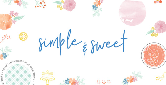 New Collection Reveal: Simple & Sweet