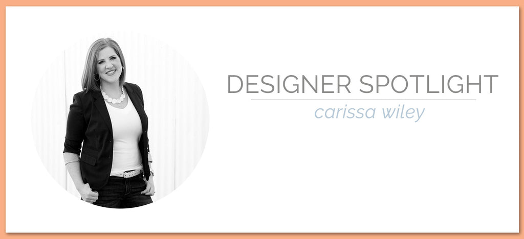 Designer Spotlight | Carissa Wiley