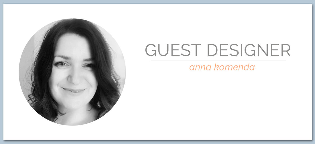 Guest Designer | Anna Komenda