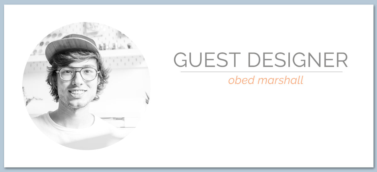 Guest Designer | Obed Marshall
